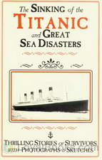 The Sinking of the Titanic and Great Sea Disasters by Logan Marshall