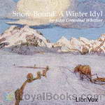 Snow-Bound: A Winter Idyl by John Greenleaf Whittier