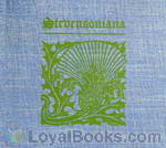 Stevensoniana Being a Reprint of Various Literary and Pictorial Miscellany Associated with Robert Louis Stevenson, the Man and His Work by Various