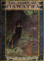 The Story of Hiawatha Adapted from Longfellow by Henry Wadsworth Longfellow
