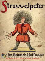 Struwwelpeter: Merry Tales and Funny Pictures by Heinrich Hoffmann