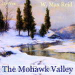 The Mohawk Valley by W. Max Reid