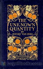 The Unknown Quantity A Book of Romance and Some Half-Told Tales by Henry Van Dyke