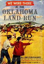 We Were There at the Oklahoma Land Run by Jim Kjelgaard