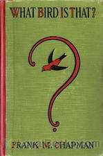 What Bird is That? A Pocket Museum of the Land Birds of the Eastern United States Arranged According to Season by Frank M. Chapman