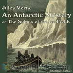 An Antarctic Mystery or The Sphinx of the Ice Fields by Jules Verne
