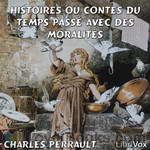 Histoires ou Contes du temps passé avec des moralités by Charles Perrault