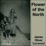 Flower of the North by James Oliver Curwood