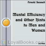 Mental Efficiency and Other Hints to Men and Women by Arnold Bennett