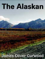 The Alaskan by James Oliver Curwood