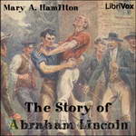 The Story of Abraham Lincoln by Mary A. Hamilton