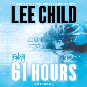 61 Hours: A Jack Reacher Novel (Unabridged) by Lee Child
