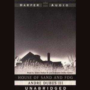 House of Sand and Fog (Unabridged) by Andre Dubus III