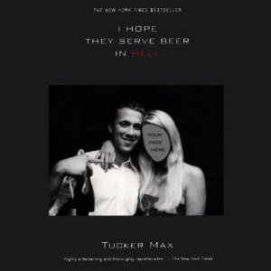 I Hope They Serve Beer in Hell by Tucker Max