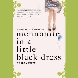 Mennonite in a Little Black Dress: A Memoir of Going Home (Unabridged) by Rhoda Janzen