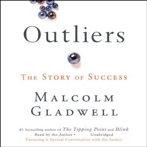 Outliers: The Story of Success (Unabridged) by Malcolm Gladwell