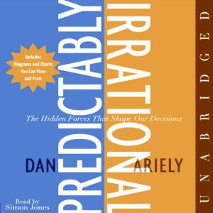 Predictably Irrational: The Hidden Forces That Shape Our Decisions (Unabridged) by Dan Ariely