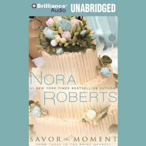 Savor the Moment: The Bride Quartet, Book 3 (Unabridged) by Nora Roberts