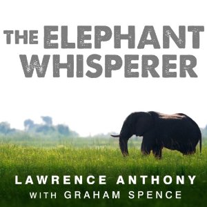The Elephant Whisperer: My Life with the Herd in the African Wild by Lawrence Anthony, Graham Spence
