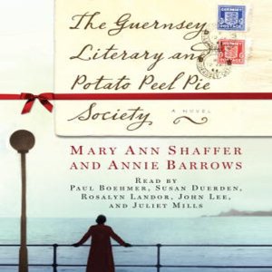 The Guernsey Literary and Potato Peel Pie Society (Unabridged) by Mary Ann Shaffer, Annie Barrows
