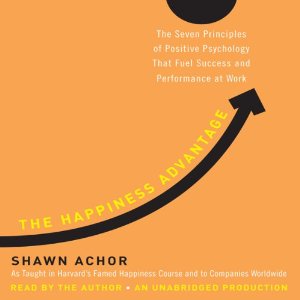 The Happiness Advantage: The Seven Principles of Positive Psychology That Fuel Success and Performance at Work by Shawn Achor