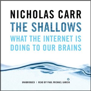 The Shallows: What the Internet Is Doing to Our Brains (Unabridged) by Nicholas Carr