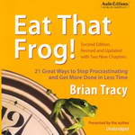 Eat That Frog!: 21 Great Ways to Stop Procrastinating and Get More Done in Less Time by Brian Tracy