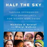 Half the Sky: Turning Oppression into Opportunity for Women Worldwide (Unabridged) by Nicholas D. Kristof, Sheryl WuDunn