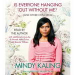 Is Everyone Hanging Out Without Me? (And Other Concerns) by Mindy Kaling