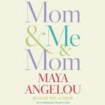 Mom & Me & Mom by Maya Angelou