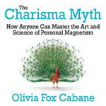 The Charisma Myth: How Anyone Can Master the Art and Science of Personal Magnetism by Olivia Fox Cabane