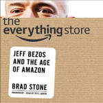 The Everything Store: Jeff Bezos and the Age of Amazon by Brad Stone