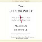 The Tipping Point: How Little Things Can Make a Big Difference (Unabridged) by Malcolm Gladwell