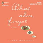 What Alice Forgot by Liane Moriarty